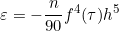 \[ \varepsilon = - \frac{n}{90} f^{4}(\tau)h^{5} \]